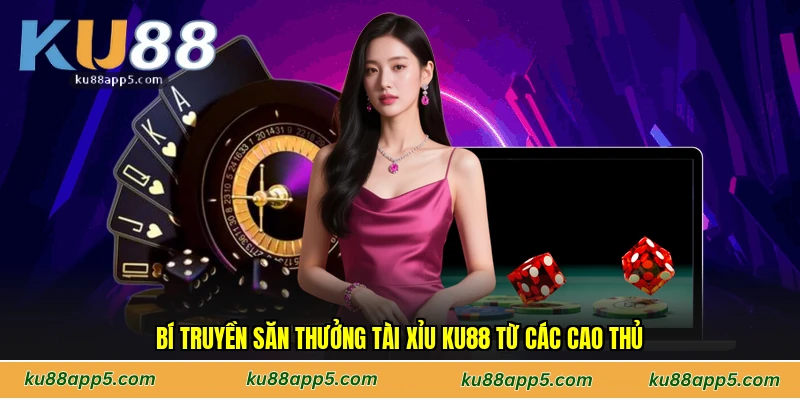 Bí Truyền Săn Thưởng Tài Xỉu Ku88 Từ Các Cao Thủ