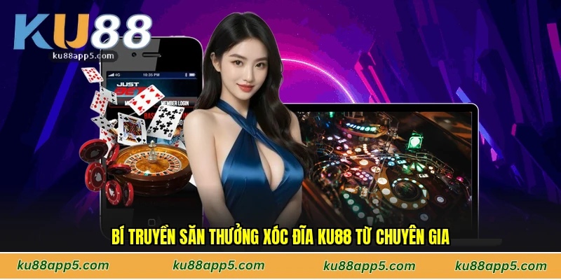 Bí Truyền Săn Thưởng Xóc Đĩa Ku88 Từ Chuyên Gia