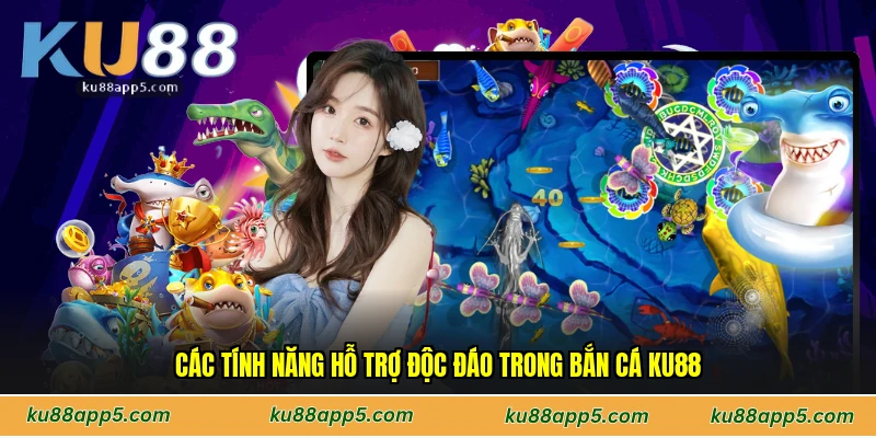 Các Tính Năng Hỗ Trợ Độc Đáo Trong Bắn Cá Ku88