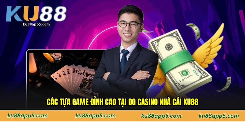 Các Tựa Game Đỉnh Cao Tại DG Casino Nhà Cái Ku88