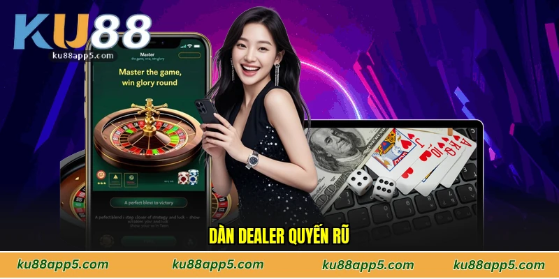 Dàn Dealer Quyến Rũ