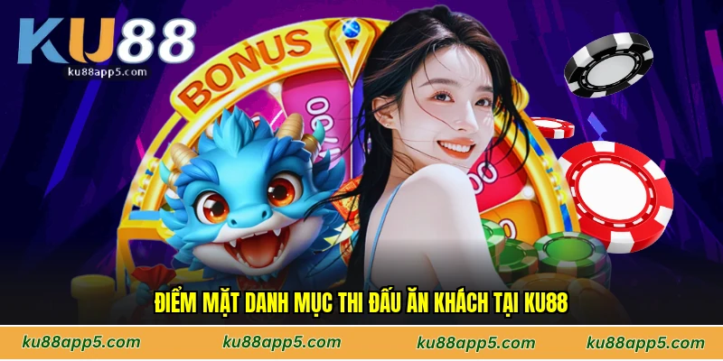 Điểm Mặt Danh Mục Thi Đấu Ăn Khách Tại Ku88