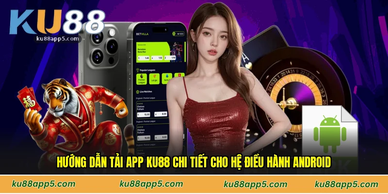 Hướng Dẫn Tải App Ku88 Chi Tiết Cho Hệ Điều Hành Android