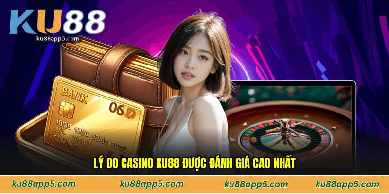 Lý Do Casino Ku88 Được Đánh Giá Cao Nhất