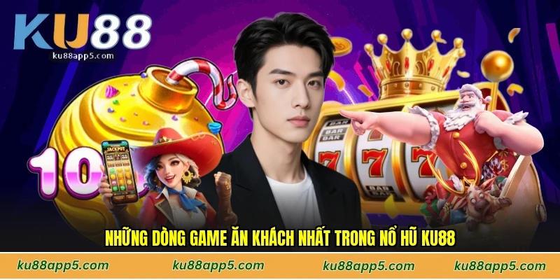 Những Dòng Game Ăn Khách Nhất Trong Nổ Hũ Ku88