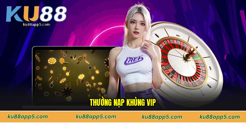 Thưởng Nạp Khủng VIP