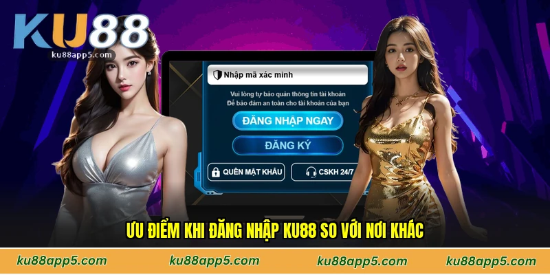 Ưu Điểm Khi Đăng Nhập Ku88 So Với Nơi Khác